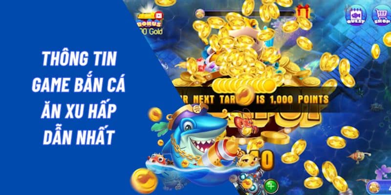 Giới thiệu thông tin tựa game săn cá nhận xu thưởng hấp dẫn